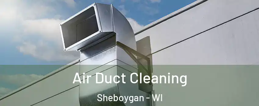  Air Duct Cleaning Sheboygan - WI
