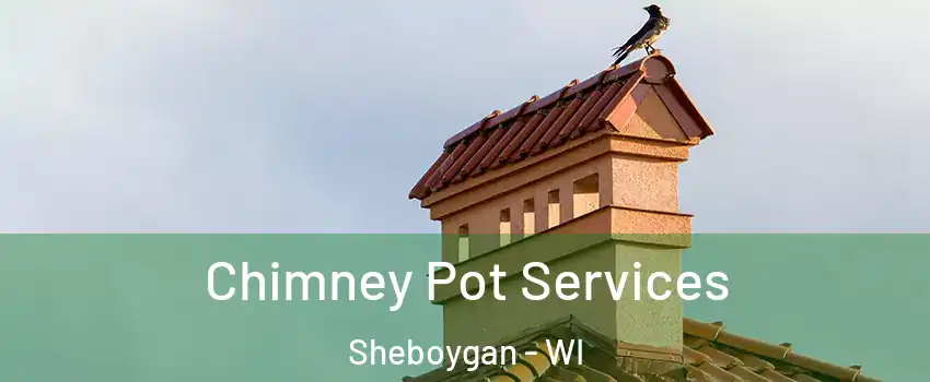  Chimney Pot Services Sheboygan - WI