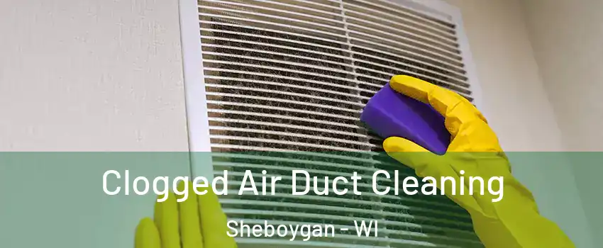  Clogged Air Duct Cleaning Sheboygan - WI