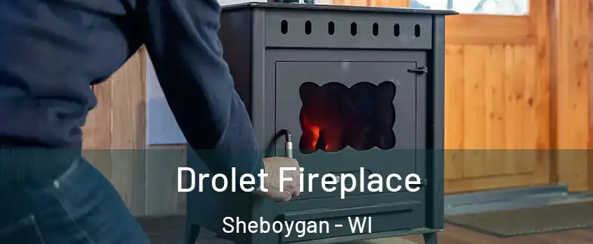  Drolet Fireplace Sheboygan - WI