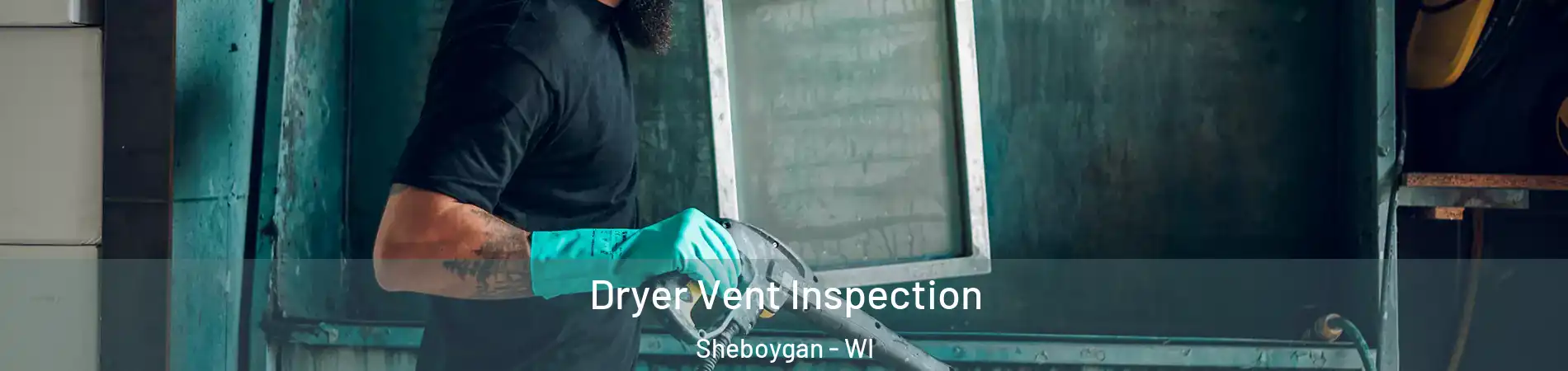  Dryer Vent Inspection Sheboygan - WI