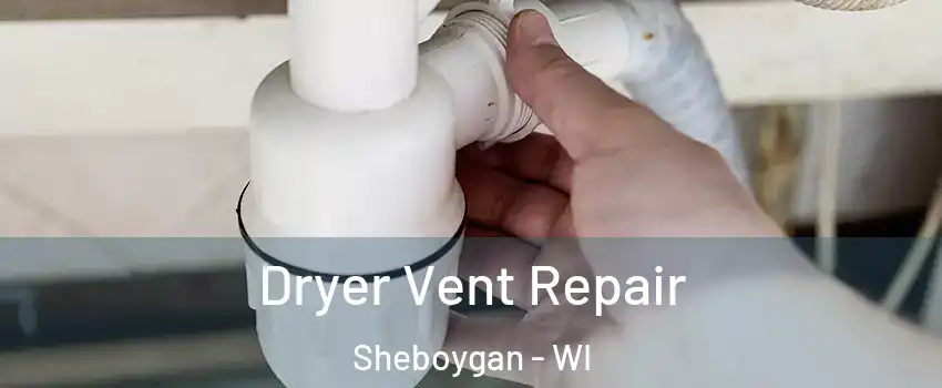  Dryer Vent Repair Sheboygan - WI