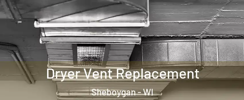  Dryer Vent Replacement Sheboygan - WI