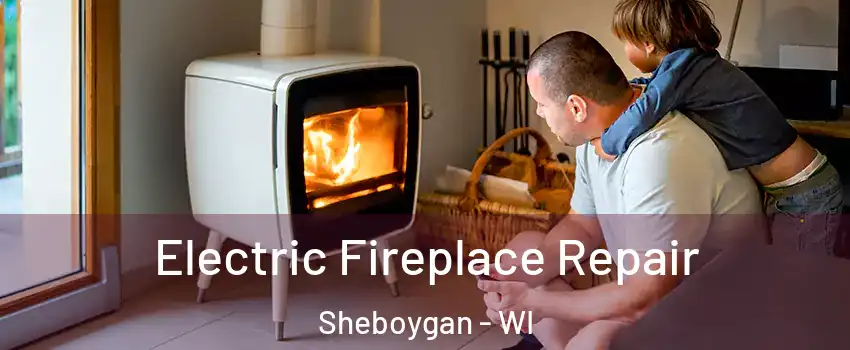  Electric Fireplace Repair Sheboygan - WI