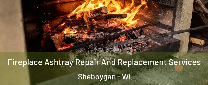  Fireplace Ashtray Repair And Replacement Services Sheboygan - WI