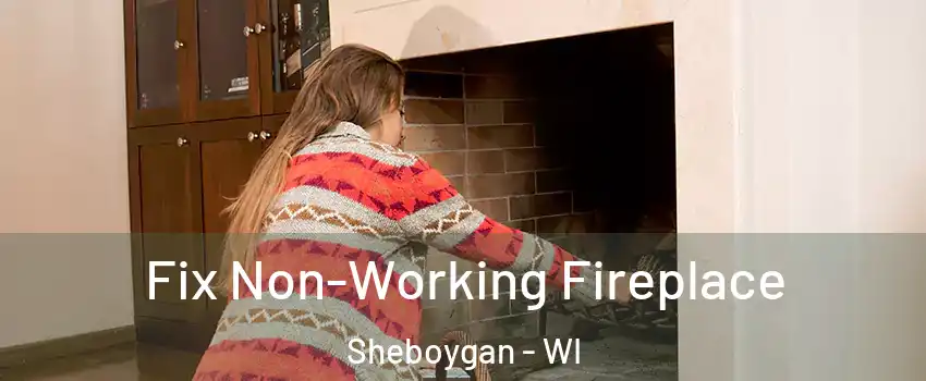  Fix Non-Working Fireplace Sheboygan - WI