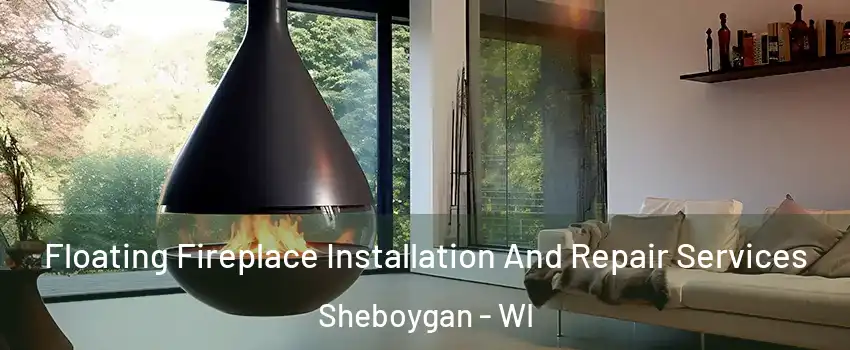  Floating Fireplace Installation And Repair Services Sheboygan - WI