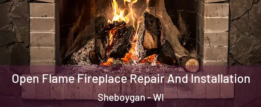  Open Flame Fireplace Repair And Installation Sheboygan - WI