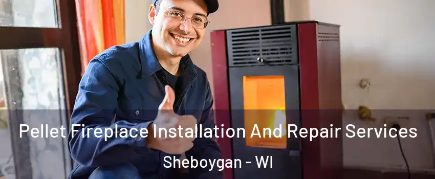  Pellet Fireplace Installation And Repair Services Sheboygan - WI
