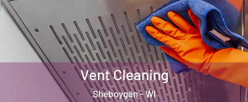  Vent Cleaning Sheboygan - WI