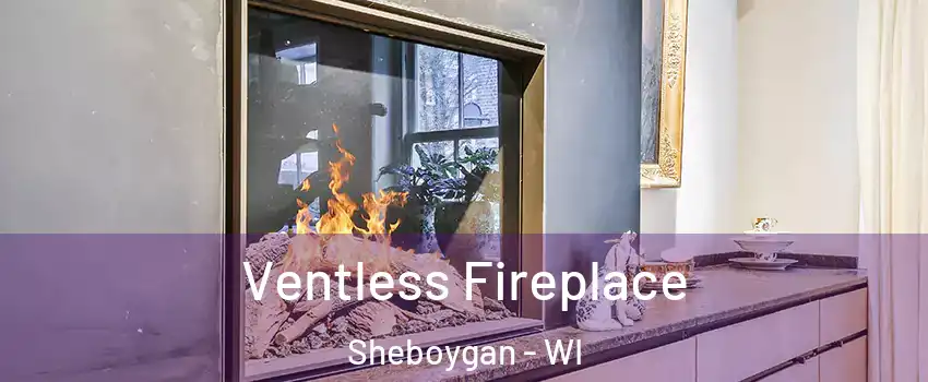 Ventless Fireplace Sheboygan - WI